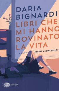 Libri che mi hanno rovinato la vita e altri amori …