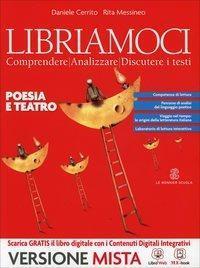 Libriamoci. Comprendere, analizzare, discutere i testi. Poesia e teatro. Per …