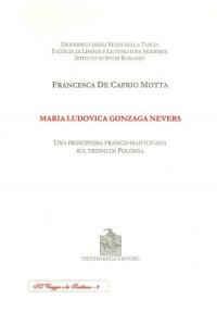 Maria Ludovica Gonzaga Nevers. Una principessa franco-mantovana sul trono di …