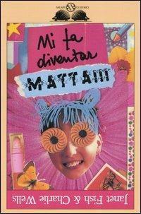 Mi fa diventar matta!