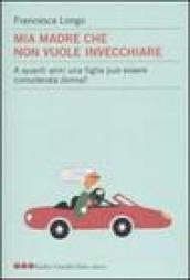 Mia madre che non vuole invecchiare. A quanti anni una …