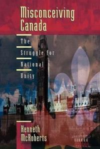 Misconceiving Canada: The Struggle for National Unity