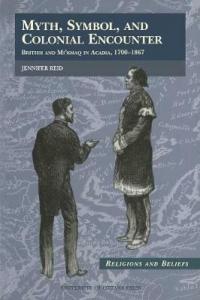 Myth, Symbol, and Colonial Encounter: British and Mi'Kmaq in Acadia, …