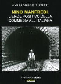 Nino Manfredi, l’eroe positivo della commedia all’italiana. Nuova ediz.