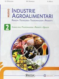 Nuovo industrie agroalimentari. Principi, tecnologie, trasformazioni, prodotti. Per gli Ist. …