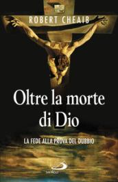 Oltre la morte di Dio. La fede alla prova del …