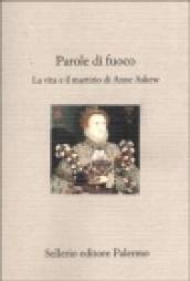 Parole di fuoco. La vita e il martirio di Anne …