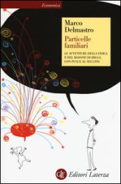 Particelle familiari. Le avventure della fisica e del bosone di …