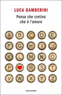 Pensa che cretino che è l'amore