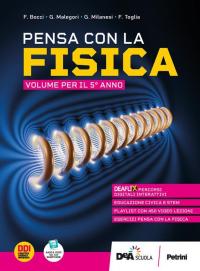 Pensa con la fisica. Per il 5° anno delle Scuole …