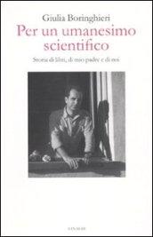 Per un umanesimo scientifico. Storia di libri, di mio padre …