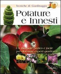 Potature e innesti. Ediz. illustrata