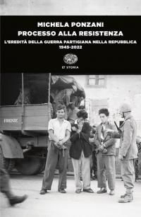 Processo alla Resistenza. L’eredità della guerra partigiana nella Repubblica (1945-2022)