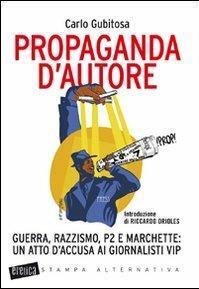 Propaganda d'autore. Guerra, razzismo, P2 e marchette: un atto d'accusa …