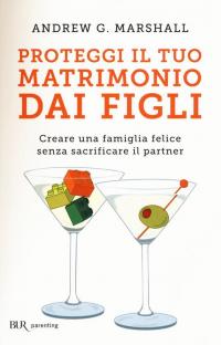 Proteggi il tuo matrimonio dai figli. Creare un famiglia felice …
