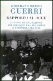 Rapporto al duce. L'agonia di una nazione nei colloqui tra …