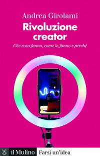 Rivoluzione creator. Che cosa fanno, come lo fanno e perché