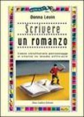 Scrivere un romanzo. Come strutturare personaggi e storie in modo …