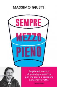 Sempre mezzo pieno. Regole ed esercizi di psicologia positiva per …