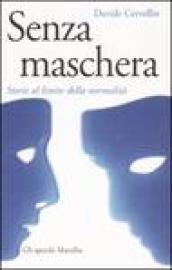 Senza maschera. Storie al limite della normalità