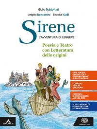 Sirene. Poesia, teatro, la letteratura delle origini. Per le Scuole …