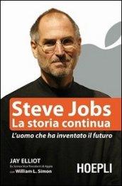 Steve Jobs. La storia continua. L'uomo che ha inventato il …