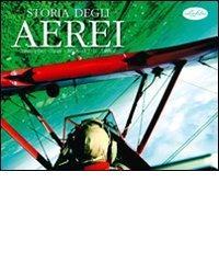 Storia degli aerei. Ediz. illustrata
