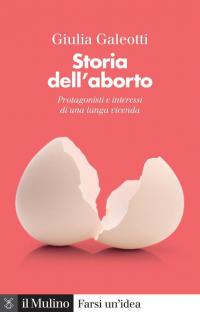 Storia dell'aborto. Protagonisti e interessi di una lunga vicenda. Nuova …