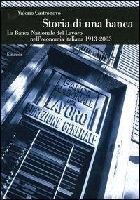 Storia di una banca. La Banca Nazionale del Lavoro nell'economia …