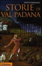 Storie di Val Padana. Campagne, foreste e città da Alboino …