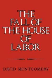 The Fall of the House of Labor: The Workplace, the …