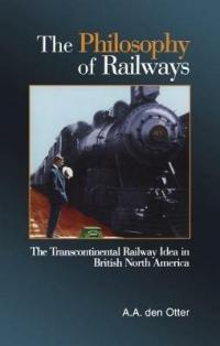 The Philosophy of Railways: The Transcontinental Railway Idea in British …