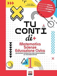 Tu conti di +. Matematica. Scienze. Educazione civica. Quaderno operativo …