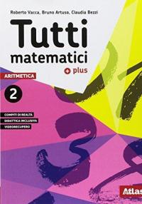 Tutti matematici 2 Plus. Aritmetica 2. Geometria 2. Matematica attiva. …