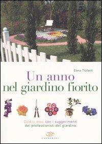 Un anno nel giardino fiorito. Dodici mesi con i suggerimenti …