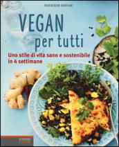 Vegan per tutti. Uno stile di vita sano e sostenibile …