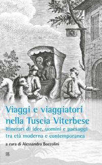 Viaggi e viaggiatori nella Tuscia viterbese. Itinerari di idee, uomini …