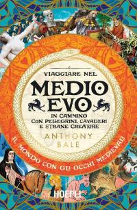 Viaggiare nel Medioevo. In cammino con pellegrini, cavalieri e strane …