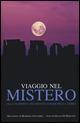 Viaggio nel mistero. Alla scoperta dei grandi enigmi della terra. …
