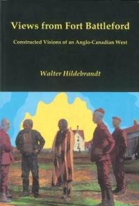 Views from Fort Battleford: Constructed Visions of an Anglo-canadian West