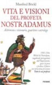 Vita e visioni del profeta Nostradamus. Alchimista e visionario, guaritore …