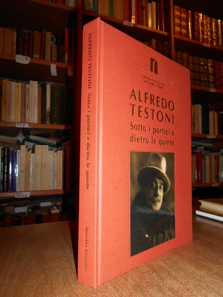 ALFREDO TESTONI. Sotto i portici e dietro le quinte