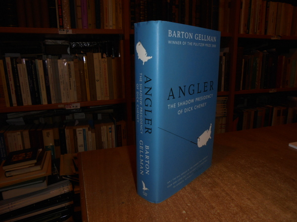 ANGLER. The Shadow Presidency of Dick Cheney