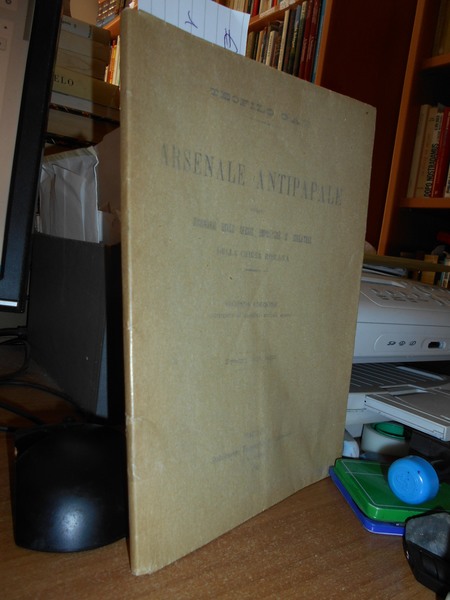 ARSENALE ANTIPAPALE Ossia dizionario delle eresie, imposture e idolatrie della …
