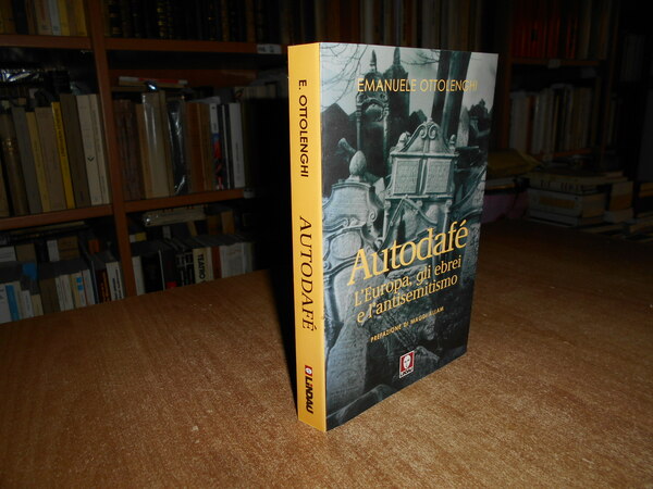 Autodafé. L' Europa, gli Ebrei e l' antisemitismo