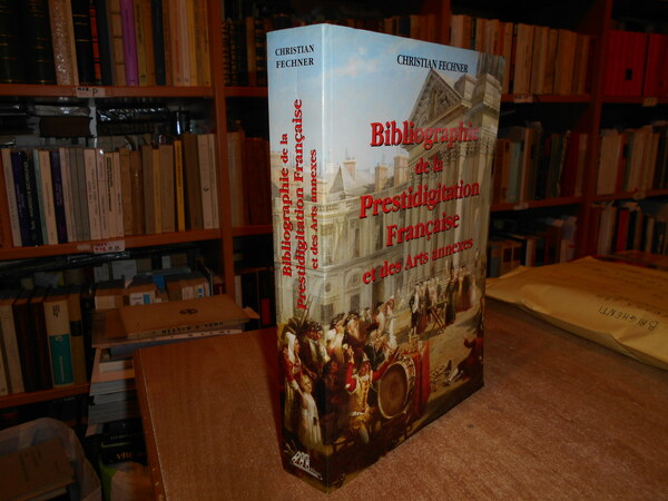 Bibliographie de la Prestidigiation Française et des Arts annexes. Enrichie …
