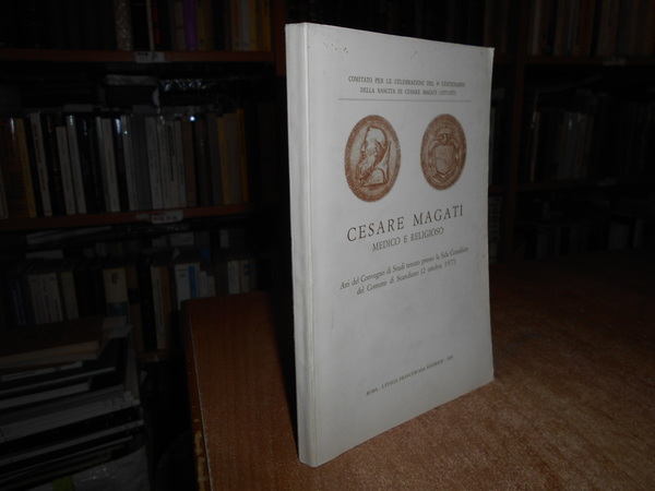 CESARE MAGATI Medico e Religioso. Atti del convegno di Studi …