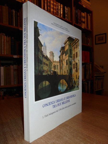 Coscienza urbana e urbanistica tra due millenni. 1. Fatti bolognesi …