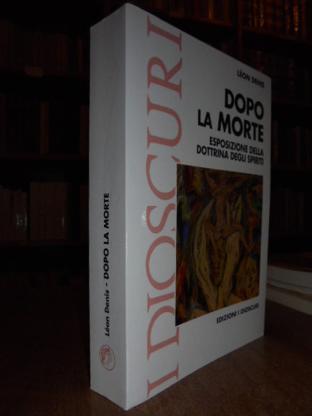 Dopo la morte. Esposizione della dottrina degli Spiriti