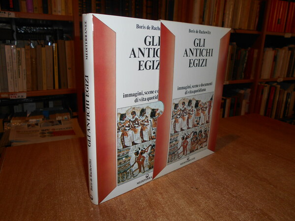 Gli Antichi Egizi. Immagini, scene e documenti di vita quotidiana